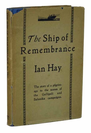 Item #43377 The SHIP Of REMEMBRANCE. Gallipoli - Salonika. Ian Hay, 1876 - 1952