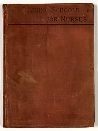 TRAINING-SCHOOLS For NURSES With Notes on Twenty-Two Schools.