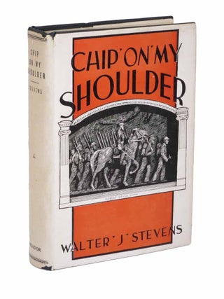Item #43558 CHIP On MY SHOULDER. Autobiography of Walter J. Stevens. Walter J[ames. b. 1877...