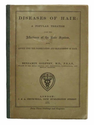 Item #43628 DISEASES Of HAIR: A Popular Treatise Upon the Affections of the Hair System, with...