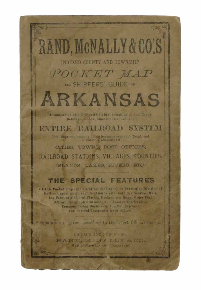 Item #43861 RAND, McNALLY & CO.'S INDEXED COUNTY And TOWNSHIP POCKET MAP And SHIPPERS' GUIDE Of ARKANSAS. Accompanied by a New and Original Compilation and Ready Reference Index, Showing in Detail the Entire Railroad System, The Express Company doing Business over Each Road, and Accurately Locating All the Cities, Towns, Post Offices, Railroad Stations, Villages, Counties, Islands, Lakes, Rivers, etc.; The special features of this pocket map are: locating the branch or particular division of railroad upon which each station is situated; the nearest mailing point of all local places; designating money-order post offices; telegraph stations; and naming the express company doing business at the points where the several companies have offices. Population is given according to the latest Official Census. Pocket Map.