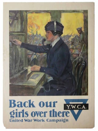 BACK OUR GIRLS OVER THERE. Y.W.C.A. United War Work Campaign. WWI Poster, Clarence Underwood.