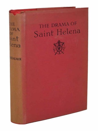 Item #43947 The DRAMA Of SAINT HELENA. European History / Napoleon, Paul. Rieu Fremeaux, Alfred,...