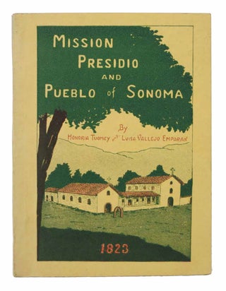 Item #43956 HISTORY Of The MISSION, PRESIDIO And PUEBLO of SONOMA. Californiana / Missions,...