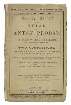 Item #43988 OFFICIAL REPORT Of The TRIAL Of ANTON PROBST, for the Murder of CHRISTOPHER DEARING,...