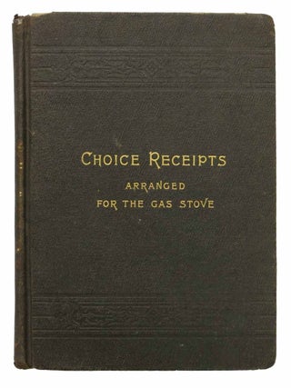 Item #44020 CHOICE RECEIPTS ARRANGED For The GAS STOVE. Miss Andrews, Lucy C