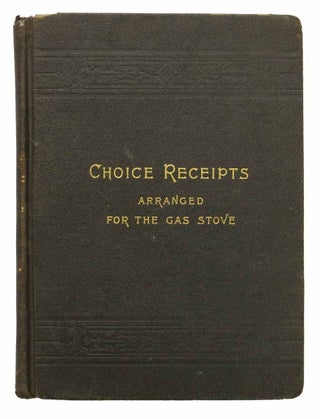 Item #44020 CHOICE RECEIPTS ARRANGED For The GAS STOVE. Miss Andrews, Lucy C