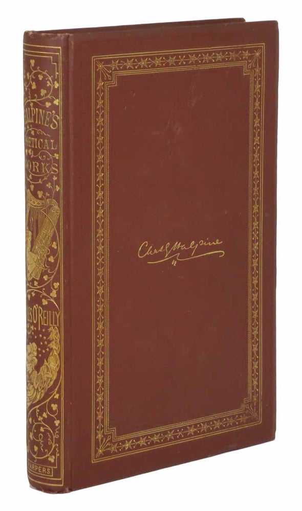 Item #44187 The POETICAL WORKS Of CHARLES G. HALPINE (Miles O'Reilly). Consisting of Odes, Poems, Sonnets, Epics, and Lyrical Effusions Which Have Not Heretofore Been Collected Otherwise. With a Biographical Sketch and Explanatory Notes. Charles . Roosevelt Halpine, Robert B. -, raham. 1829 - 1868.