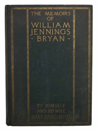 Item #44389 The MEMOIRS Of WILLIAM JENNINGS BRYAN. By Himself and His Wife Mary Baird Bryan....