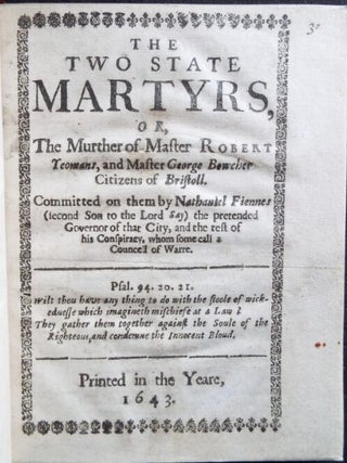 The TWO STATE MARYTRS, or, The Murther of Master Robert Yeomans, and Master George Bowcher, Citizens of Bristol. Committed on them by Nathaniel Fiennes (second Son to the Lord Say) the pretended Governor of that City, and the rest of his Conspiracy, whom some call a Councel of Warre.