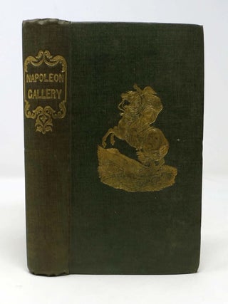 Item #45049 The NAPOLEON GALLERY; or, Illustrations of the Life and Times of the Emperor of...