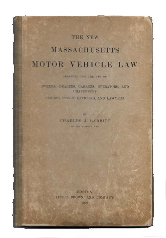 Item #45116 The NEW MASSACHSETTS MOTOR VEHICLE LAW; Arranged for the Use of Owners, Dealers, Garages, Operators, and Chauffeurs Courts, Public Officials, and Lawyers. Early Automotive Literature / History, Charles J. Babbitt.