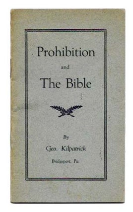Item #45246 PROHIBITION And The BIBLE. Temperance, Geo - Kilpatrick