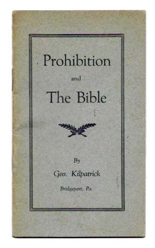 Item #45246 PROHIBITION And The BIBLE. Temperance, Geo - Kilpatrick.