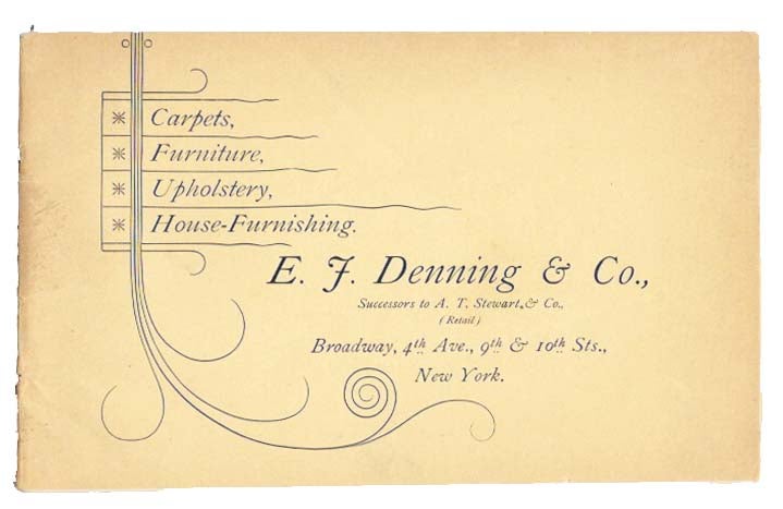 Item #45551 CARPETS. FURNITURE. UPHOLSTERY. HOUSE-FURNISHINGS.; E. F. Denning & Co., Successors to A. T. Stewart & Co., (Retail). Trade Catalogue.