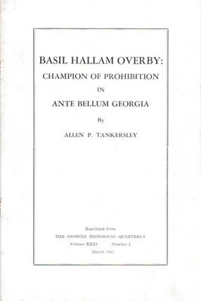 Item #45993 BASIL HALLAM OVERBY.; Champion of Prohibition in Ante Bellum Georgia. Volume XXXI...