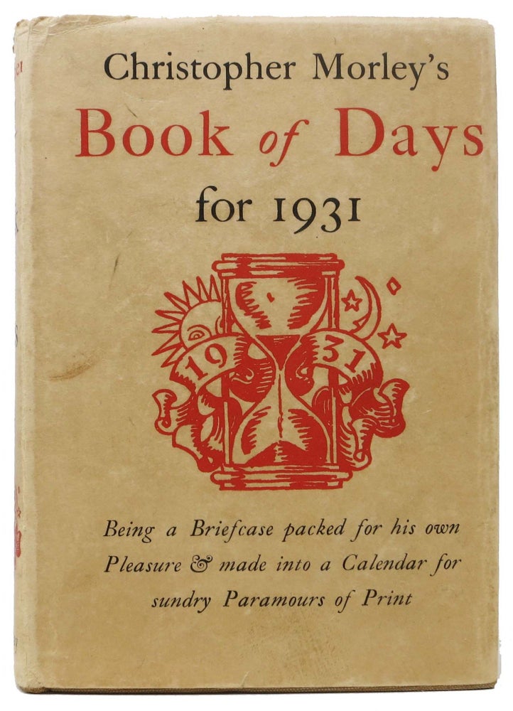 Item #46033 A BOOK Of DAYS.; Being a Briefcase packed for his own Pleasure by CHRISTOPHER MORLEY & made into a Calendar for sundry Paramours of Print. Christopher Morely, 1890 - 1957.