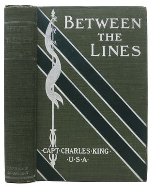 Item #46035 BETWEEN The LINES. Captain Charles King