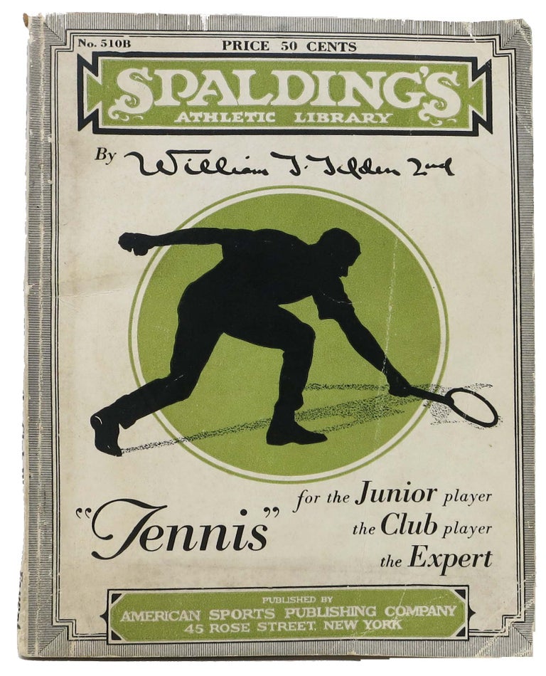 Item #46295 TENNIS For The JUNIOR Player The CLUB Player The EXPERT...; Spalding's Athletic Library. No. 510B. William . Hardy Tilden, Samuel - Contributor, atem. 1893 - 1953.