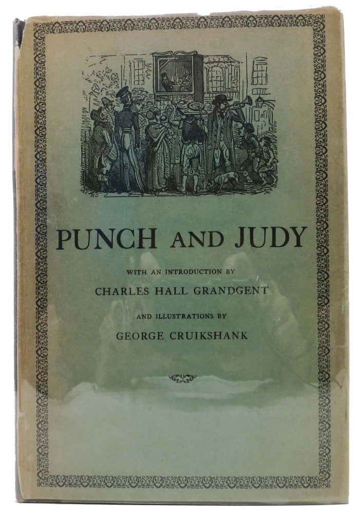 Item #46513 The TRAGICAL COMEDY Or COMICAL TRAGEDY Of PUNCH And JUDY.; With an Introductino by Charles Hall Grandgent and Illustrations by George Cruikshank. Children's Literature, Charles Hall - Contributor Crandgent, 1862 - 1939.