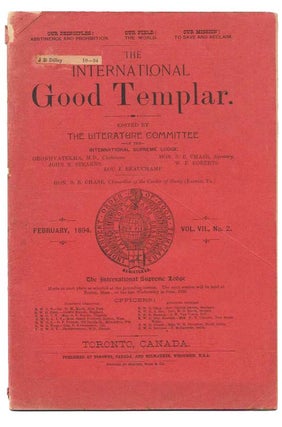 Item #46539 The INTERNATIONAL GOOD TEMPLAR. February, 1894. Vol. VII., No. 2.; Our Principles:...