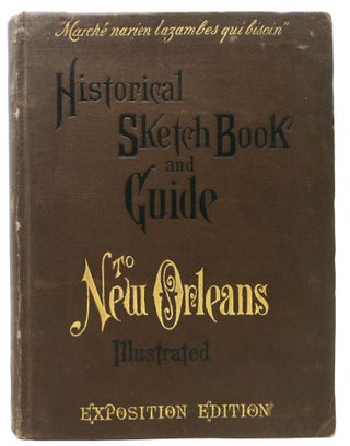 Item #46605 HISTORICAL SKETCH BOOK And GUIDE To NEW ORLEANS And Environs. With Map.; Illustrated...
