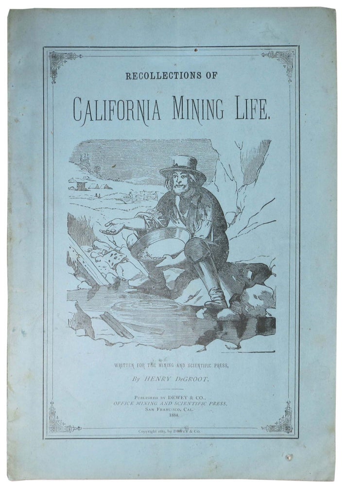 Item #46974 RECOLLECTIONS Of CALIFORNIA MINING LIFE.; Primitive Placers and First Important Discovery of Gold. The Pioneers of the Pioneers -- Their Fortune and Their Fate. Written for the Mining and Scientific Press. Henry DeGroot.