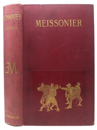 Item #46993 MEISSONIER His Life and His Art. Vallery C. O. Meissonier Greard, Jean-Louis-Ernest...