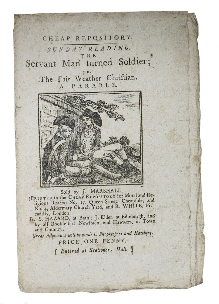 Item #47110 The SERVANT MAN TURNED SOLDIER; or, The Fair Weather Christian. A Parable.; Cheap Repository. Sunday Reading. Price One Penny. Hannah 1745 - 1833 More.