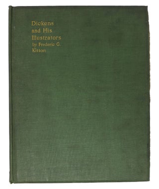 Item #47131.1 DICKENS And HIS lLLUSTRATORS. Charles. 1812 - 1870 Dickens, Kitton, rederic, eorge....