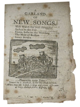 Item #47399 A GARLAND Of NEW SONGS. Will Watch the Bold Smuggler. Jockey to the Fair. Come,...