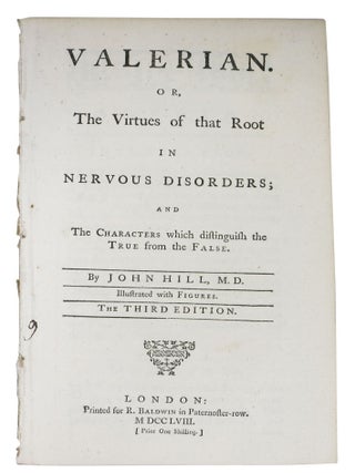 Item #47480 VALERIAN. Or, The Virtues of that Root in Nervous Disorders; and the Characters...