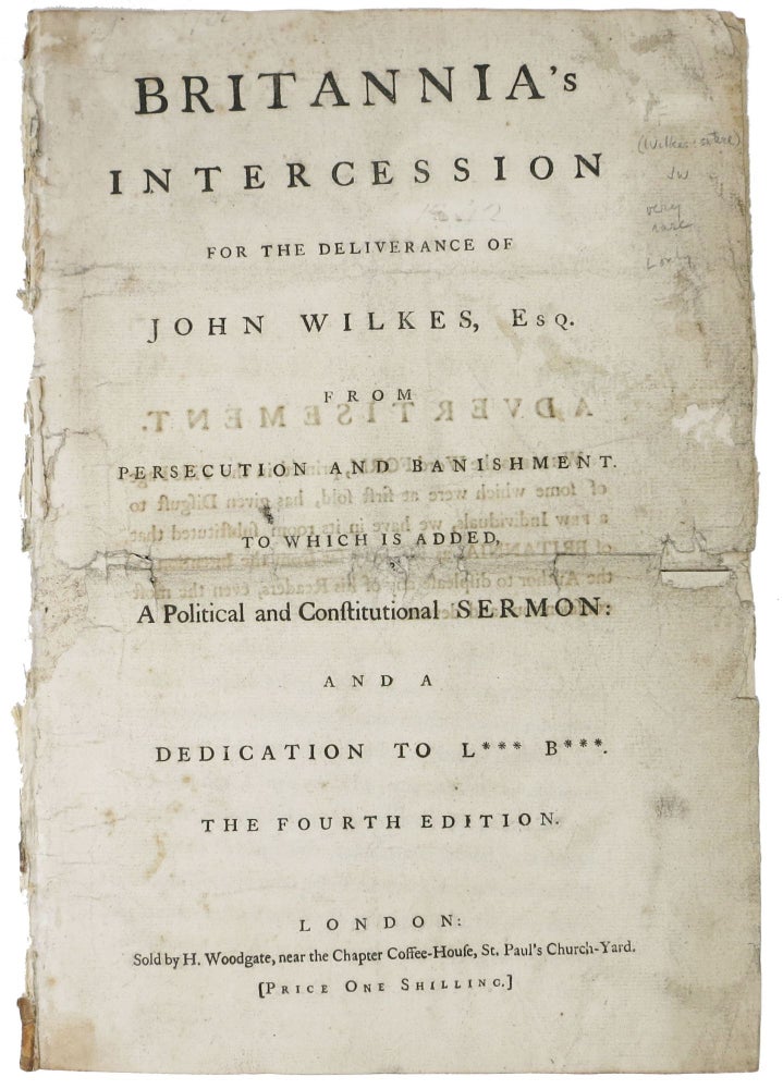 Item #47551 BRITANNIA'S INTERCESSION For The DELIVERANCE Of JOHN WILKES, ESQ. from Persecution and Banishment. To Which is Added a Political and Constitutional Sermon: and a Dedication to L*** B***; [Price One Shilling.]. John - Subject Wilkes, 1725 - 1797.