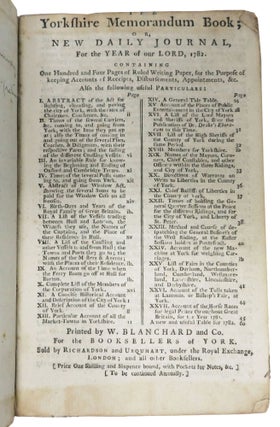 The YORKSHIRE MEMORANDUM BOOK; or, New Daily Journal, for the Year of our Lord, 1782.; Containing One Hundred and Four Pages of Ruled Writing Paper, for the Purpose of keeping Accounts of Receipts, Disbursements, Appointments, &c. Also the following useful Particulars: ...