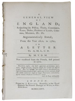 Item #47603 A GENERAL VIEW Of ENGLAND; Respecting its Policy, Trade, Commerce, Taxes, Debts,...