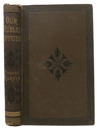 Item #47665 OUR PUBLIC OFFICES. Charles Marvin, Thomas. 1854 - 1890