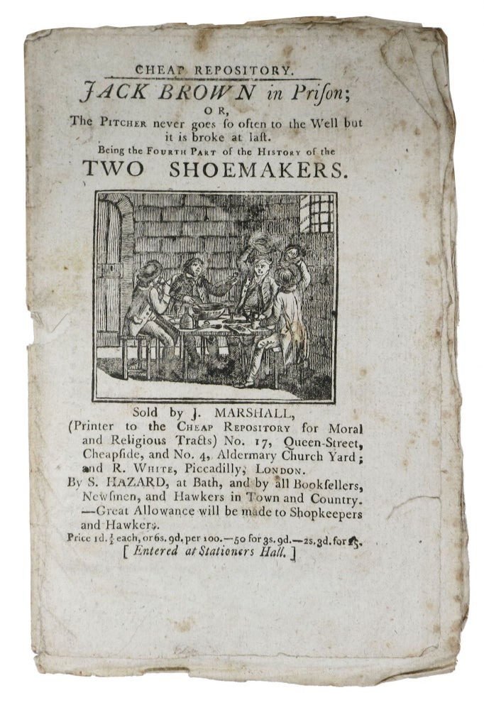 Item #47705 JACK BROWN In PRISON; or, The Pitcher never goes so often to the Well but it is broke at last.; Being the Fourth Part of the History of TWO SHOEMAKERS. Cheap Repository. Hannah. 1745 - 1833 More.