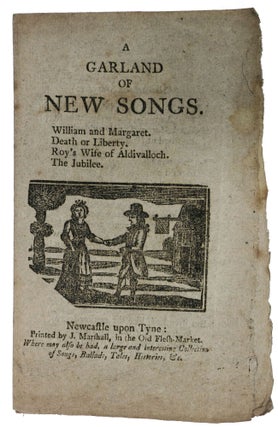Item #47708 A GARLAND Of NEW SONGS. William and Margaret. Death or Liberty. Roy's Wife of...