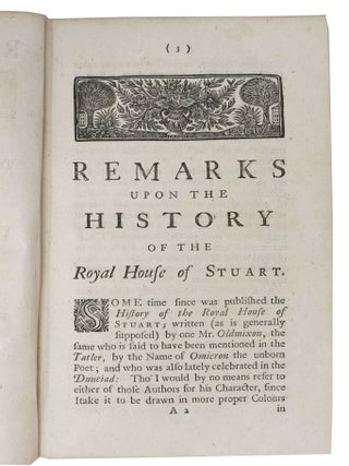 REMARKS Upon A SCANDALOUS BOOK LATELY PUBLISH'D, Called the History of the Royal House of Stuart.; Being a Vindication of His Majesty’s Royal Progenitors, from the Aspersions Therein Contain’d.