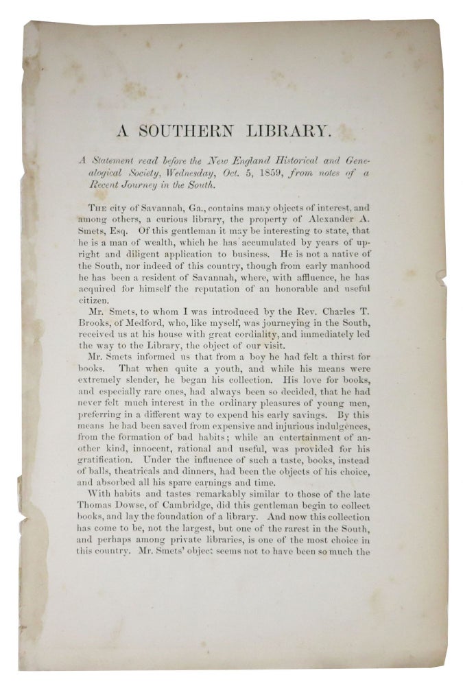 Item #47749 A SOUTHERN LIBRARY.; A Statement read before the New England Historical and Genealogical Society, Wednesday, Oct. 5, 1859, from notes of a Recent Journey in the South. . A. - Subject Smets, lexander.