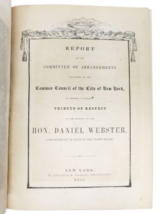 REPORT Of The COMMITTEE Of ARRANGEMENTS APPOINTED By The COMMON COUNCIL Of The CITY Of NEW YORK, to Render a Suitable Tribute of Respect to the Memory of the Hon. DANIEL WEBSTER, Late Secretary of State of the United States.