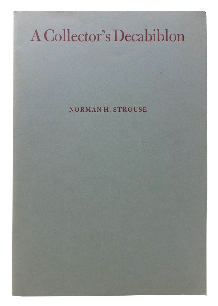 Item #47923 A COLLECTOR'S DECABIBLON.; An Address to the Annual Meeting of Gleeson Library Associates April 23, 1972. Norman H. Strouse.