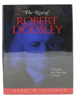 Item #48064 The RISE Of ROBERT DODSLEY. Creating the New Age of Print. Harry M. Dodsley Solomon,...