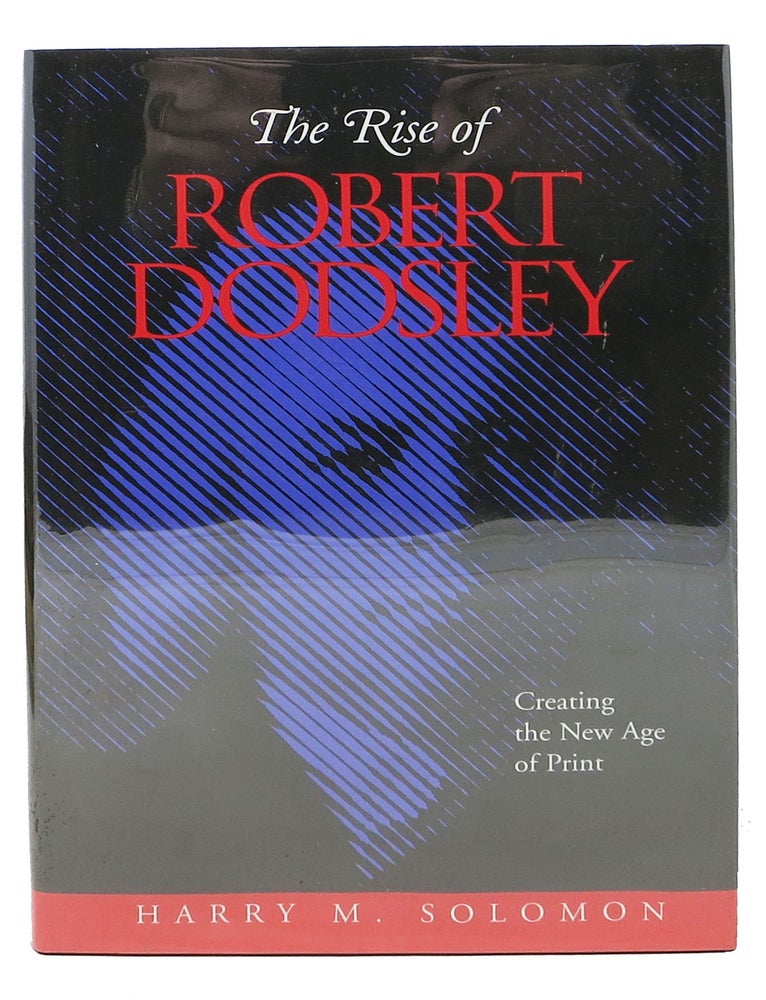 Item #48064 The RISE Of ROBERT DODSLEY. Creating the New Age of Print. Harry M. Dodsley Solomon, Robert - Subject.
