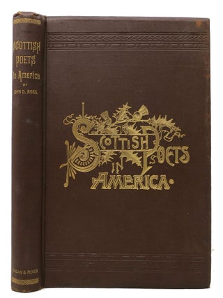 Item #48072 SCOTTISH POETS In AMERICA, with Biographical and Critical Notices. John D. Ross
