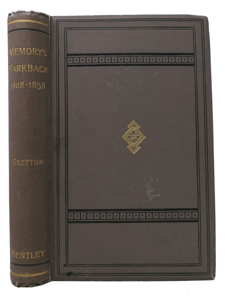 Item #48074 MEMORY'S HARKBACK Through Half - A - Century 1808 to 1858. . . Gretton, B. D., rederick, dward. 1803 - 1890.