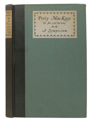 Item #48124 PERCY MACKAYE. A Symposium on his Fiftieth Birthday 1925; Foreword by Amy Lowell....