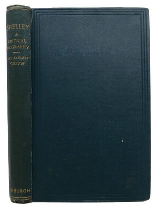 Item #48147 SHELLEY. A Critical Biography. George Barnett. Shelley Smith, Percy Bysshe - Subject