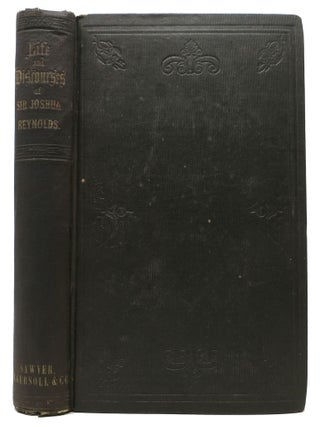 Item #48196 The LIFE And DISCOURSES Of JOSHUA REYNOLDS, First President of the Royal Academy....