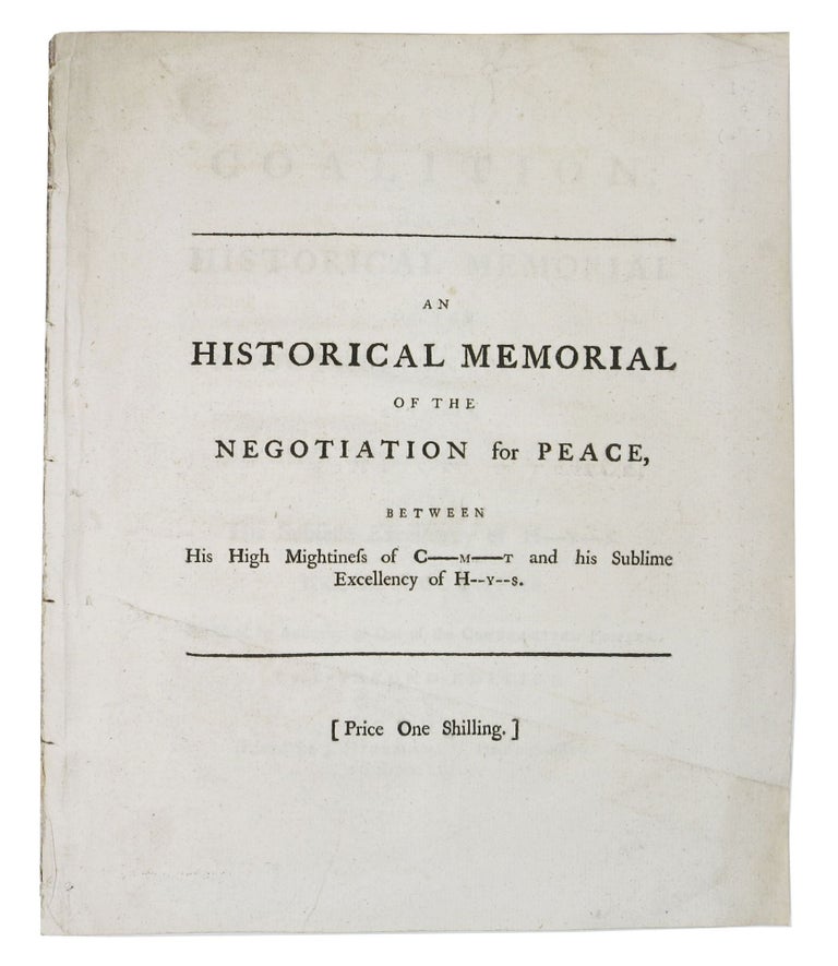 Item #48256 The COALITION: or, an Historical Memorial of the Negotiation for Peace, Between His Hightiness of C----M----T and His Sublime Excellency of H---Y---S.; With the Vouchers. Published by the Authority of One of the Contracting Powers. Thomas Pelham-Holles Newcastle, Earl of Chatham, William, Duke of . Pitt, 1693 - 1768, 1708 - 1778.